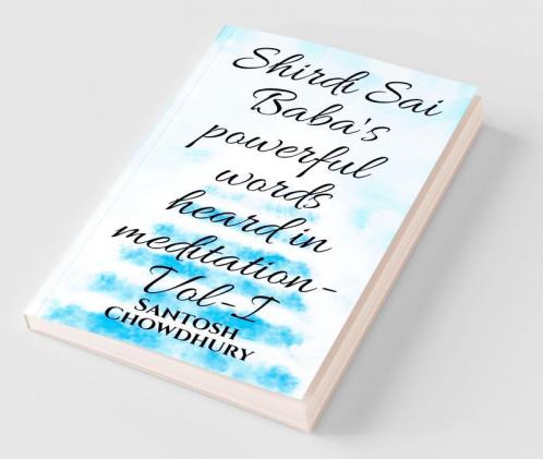 Shirdi Sai Baba'S Powerful Words Heard In Meditation- Vol -I