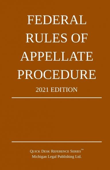 Federal Rules of Appellate Procedure; 2021 Edition: With Appendix of Length Limits and Official Forms