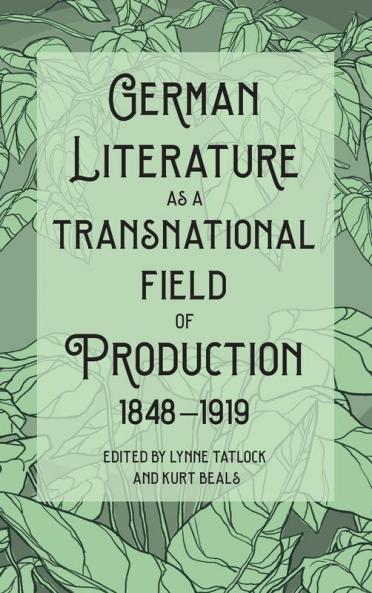 German Literature as a Transnational Field of Production 1848-1919