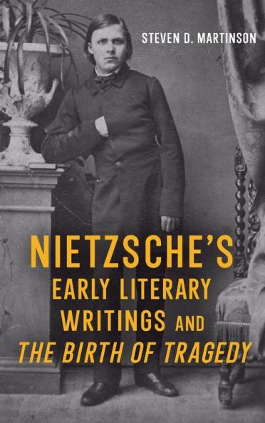 Nietzsche's Early Literary Writings and <i>The Birth of Tragedy</i>