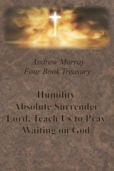 Andrew Murray Four Book Treasury - Humility; Absolute Surrender; Lord Teach Us to Pray; and Waiting on God