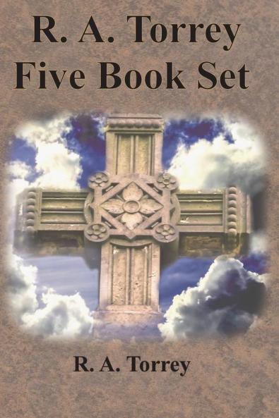 R. A. Torrey Five Book Set - How To Pray The Person and Work of The Holy Spirit How to Bring Men to Christ