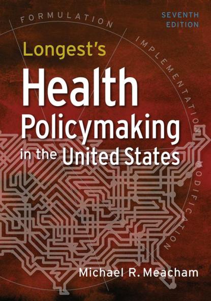 Longest's Health Policymaking in the United States Seventh Edition