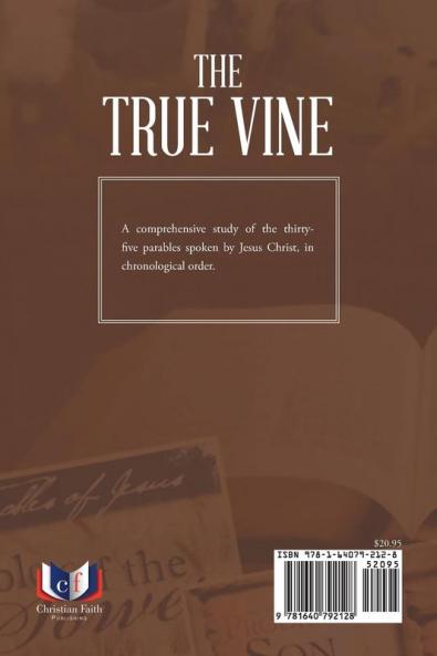 The True Vine: A Comprehensive Study of the Thirty Five Parables Spoken by Christ in Chronological Order