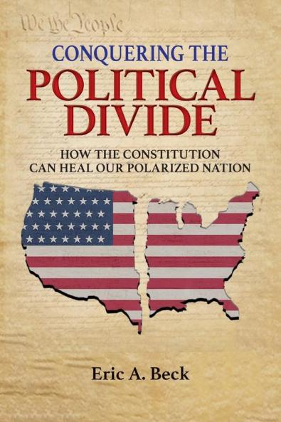 Conquering the Political Divide: How the Constitution Can Heal Our Polarized Nation