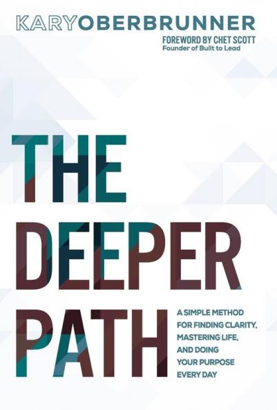 The Deeper Path: A Simple Method for Finding Clarity Mastering Life and Doing Your Purpose Every Day