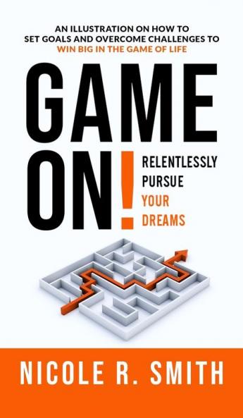 Game On!: Relentlessly Pursue Your Dreams