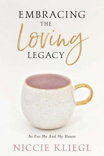 Embracing the Loving Legacy: As For Me And My House: 2