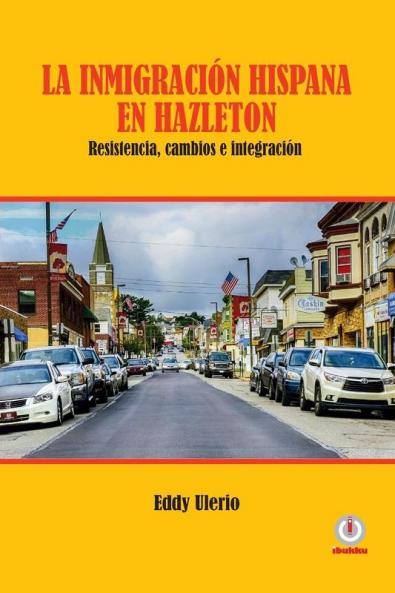 La inmigración hispana en Hazleton: Resistencia cambios e integración