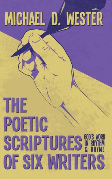 The Poetic Scriptures of Six Writers: God's Word in Rhythm and Rhyme