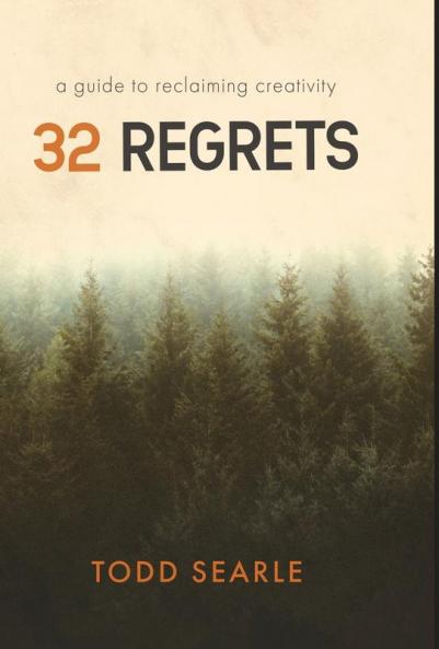 32 Regrets: A Guide to Reclaiming Creativity