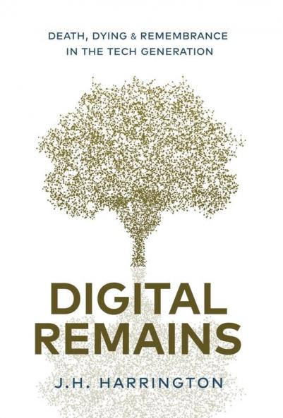 Digital Remains: Death Dying & Remembrance in the Tech Generation