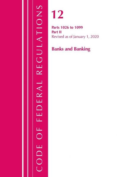Code of Federal Regulations Title 12 Banks and Banking 1026-1099 Revised as of January 1 2020