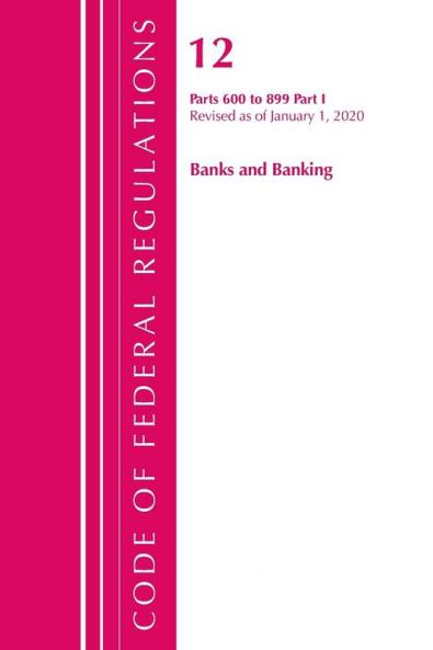 Code of Federal Regulations Title 12 Banks and Banking 600-899 Revised as of January 1 2020