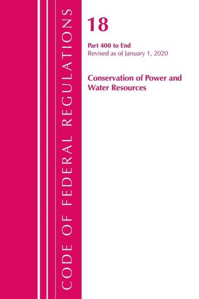 Code of Federal Regulations Title 18 Conservation of Power and Water Resources 400-End Revised as of April 1 2020