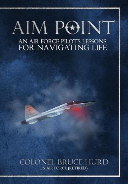 Aim Point: An Air Force Pilot's Lessons for Navigating Life