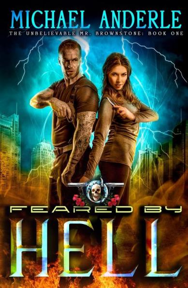 Feared By Hell: An Urban Fantasy Action Adventure: 1 (Unbelievable Mr. Brownstone Book)