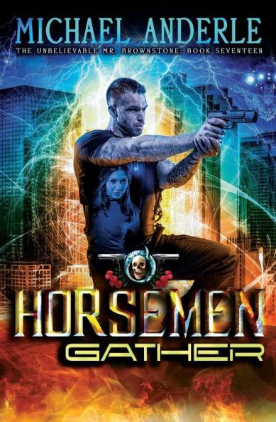 The Horsemen Gather: An Urban Fantasy Action Adventure: 17 (The Unbelievable Mr. Brownstone)