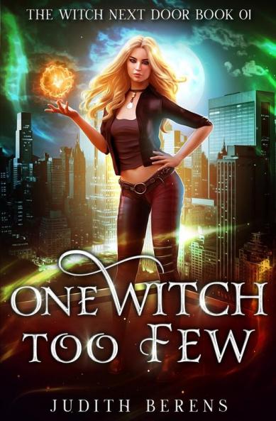 One Witch Too Few: An Urban Fantasy Action Adventure: 1 (The Witch Next Door)