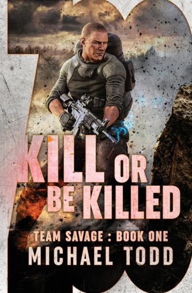 Kill Or Be Killed: (previously published as a part of Savage Reborn): 1 (Team Savage)
