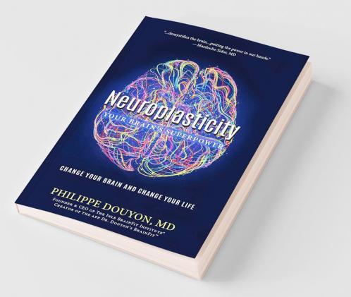 Neuroplasticity: Your Brain's Superpower: Change Your Brain and Change Your Life
