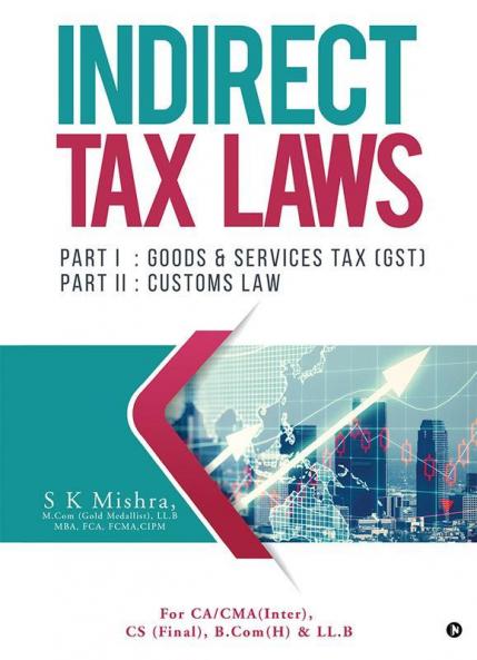 Indirect Tax Laws : Part I : Goods And Services Tax (Gst) Part Ii : Customs Law