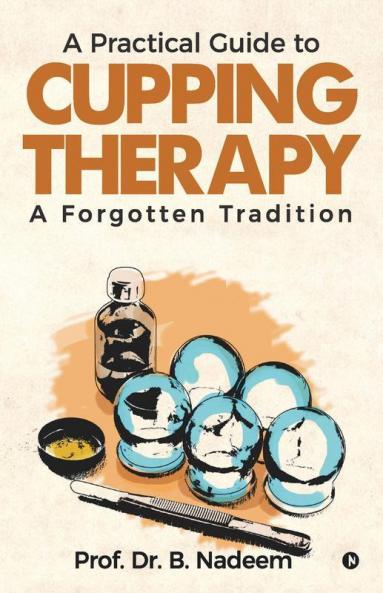 A Practical Guide To Cupping Therapy A Forgotten Tradition