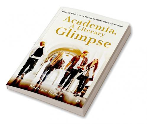 Academia a literary glimpse : Wonder world of Academia in Indian Novels in English