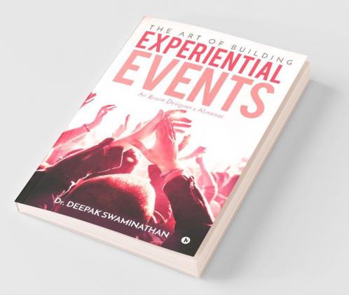 The Art Of Building Experiential Events: An Event Designer’S Almanac