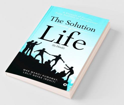 The Solution Of Life : A Formula Of Success From Students To Entrepreneur