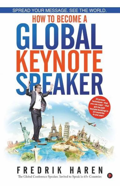 Spread Your Message. See The World. How To Become A Global Keynote Speaker