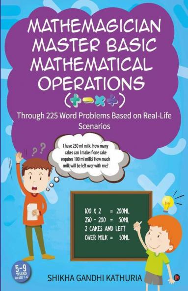 Mathemagician Master Basic Mathematical Operations (+ - X ÷): Through 225 Word Problems Based On Real-Life Scenarios