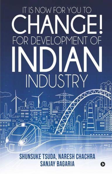 It Is Now For You To Change! For Development Of Indian Industry