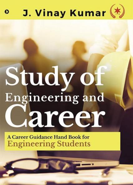 Study Of Engineering And Career : A Career Guidance Hand Book For Engineering Students