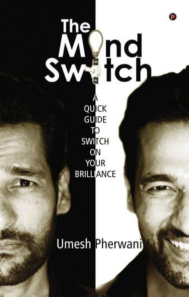 The Mind Switch : A Quick Guide To Unleash Your Brilliance