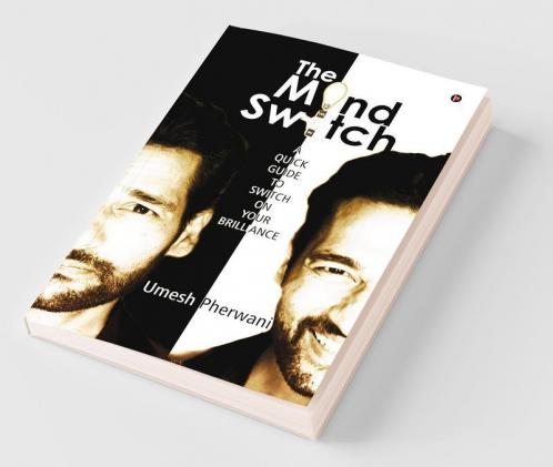 The Mind Switch : A Quick Guide To Unleash Your Brilliance