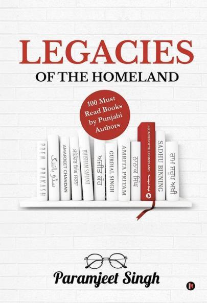 Legacies Of The Homeland : 100 Must Read Books By Punjabi Authors