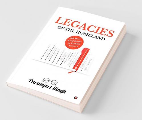 Legacies Of The Homeland : 100 Must Read Books By Punjabi Authors