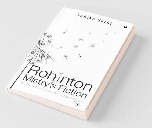Rohinton Mistry’S Fiction : A Postmodern Approach