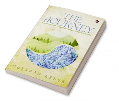 The Journey : A Path Built with Unsaid Words Unjustified Feelings