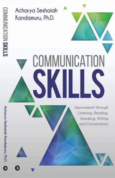 Communication Skills : Improvement Through Listening Reading Speaking Writing And Conversation