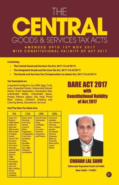 The Central Goods And Services Tax Acts : Amended Upto 10Th Nov 2017 With Constitutional Validity Of Act 2017