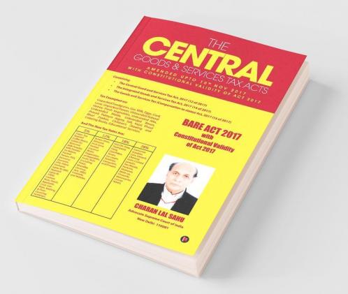 The Central Goods And Services Tax Acts : Amended Upto 10Th Nov 2017 With Constitutional Validity Of Act 2017