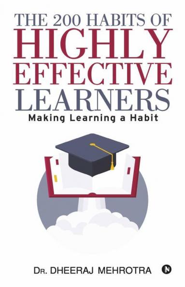 The 200 Habits Of Highly Effective Learners: Making Learning A Habit