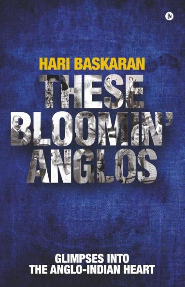 These Bloomin’ Anglos: Glimpses Into The Anglo-Indian Heart