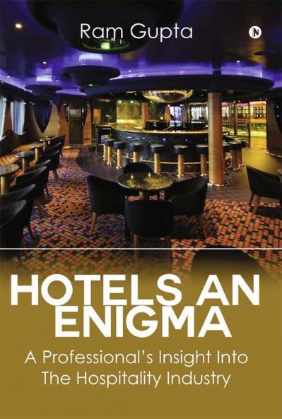 Hotels An Enigma : A Professional-š„´s Insight Into The Hospitality Industry