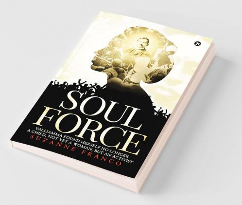 Soul Force : Valliamma Found Herself No Longer A Child Not Yet A Woman But An Activist
