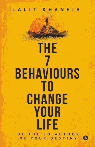 The 7 Behaviours To Change Your Life: Be The Co-Author Of Your Destiny
