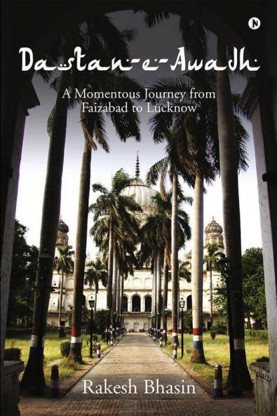 Dastan-E-Awadh : A Momentous Journey From Faizabad To Lucknow