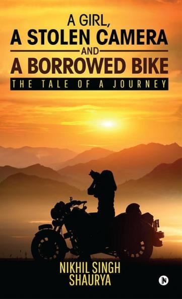 A Girl A Stolen Camera And A Borrowed Bike: The Tale Of A Journey